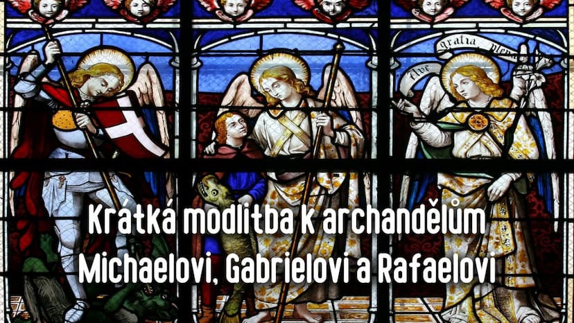 Krátká modlitba k archandělům Michaelovi, Gabrielovi a Rafaelovi