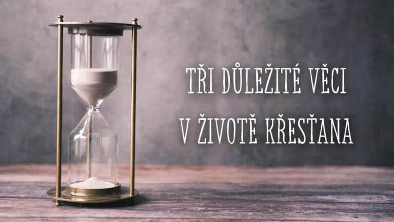 Tři důležité věci v životě křesťana